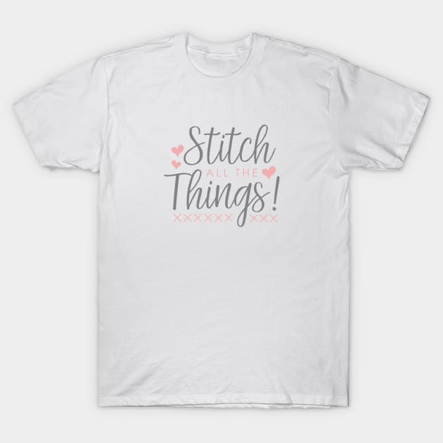 Stitch All the Things! T-Shirt by Cherry Hill Stitchery